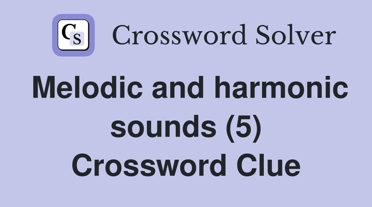 Melodic and harmonic sounds (5) Crossword Clue Answers Crossword Solver